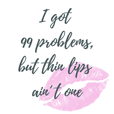 Quote i got 99 problems but thin lips ain't one